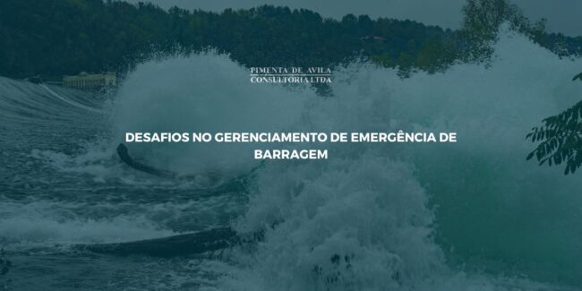 DESAFIOS NO GERENCIAMENTO DE EMERGÊNCIA DE BARRAGEM